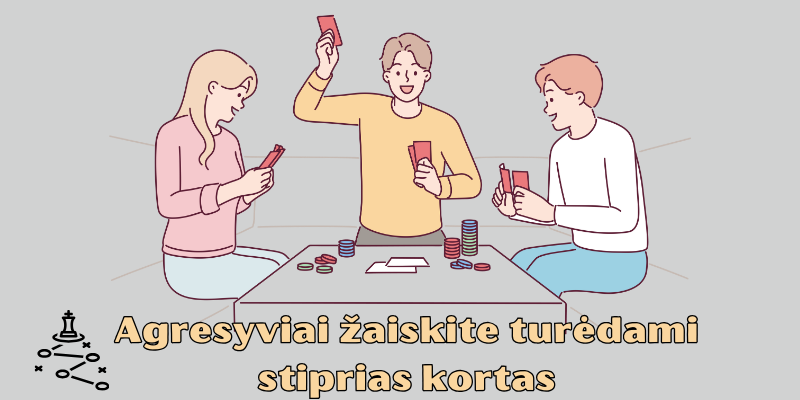 Agresyviai-zaiskite-turedami-stiprias-kortas-pokerio-strategija