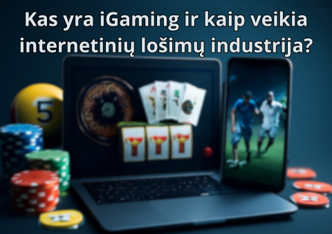Kas yra iGaming ir kaip veikia internetinių lošimų industrija?